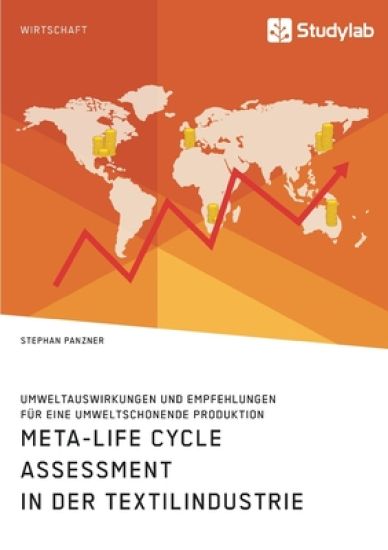 Meta-Life Cycle Assessment in der Textilindustrie. Umweltauswirkungen und Empfehlungen für eine umweltschonende Produktion
