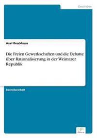 Die Freien Gewerkschaften und die Debatte über Rationalisierung in der Weimarer Republik