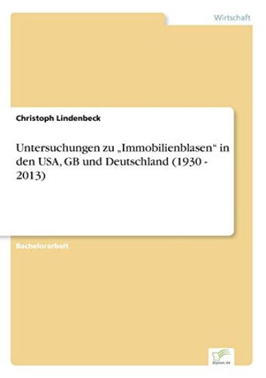 Untersuchungen zu "Immobilienblasen" in den USA, GB und Deutschland (1930 - 2013)