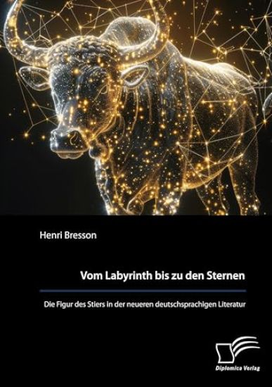 Vom Labyrinth bis zu den Sternen. Die Figur des Stiers in der neueren deutschsprachigen Literatur