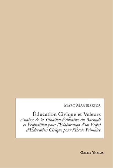 Éducation Civique et Valeurs. Analyse de la Situation Éducative du Burundi et Proposition pour l'Élaboration d'un Projet d'Éducation Civique pour l'École Primaire