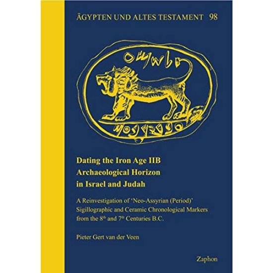 Dating the Iron Age Iib Archaeological Horizon in Israel and Judah: A Reinvestigation of 'neo-Assyrian (Period)' Sigillographic and Ceramic Chronologi
