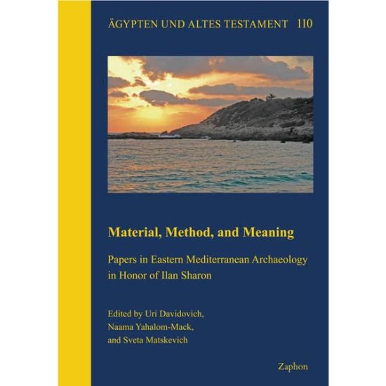 Material, Method and Meaning: Papers in Eastern Mediterranean Archaeology in Honor of Ilan Sharon
