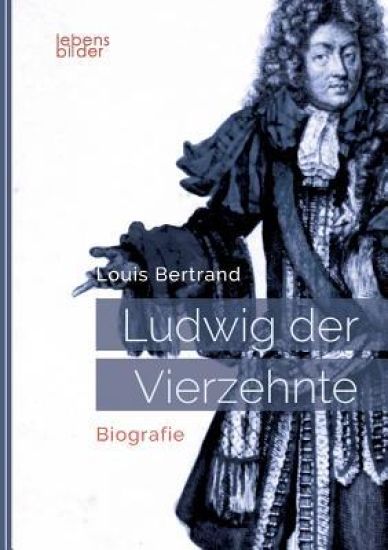 Ludwig XIV. / Louis XIV. / Ludwig der Vierzehnte - Der Sonnenkönig