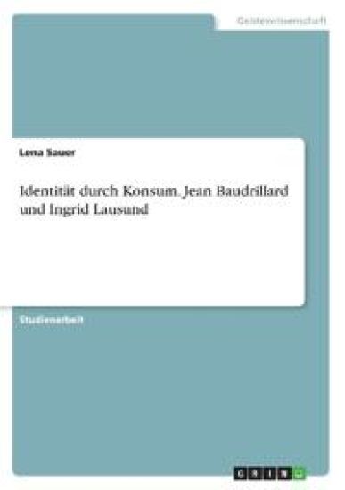 Identität durch Konsum. Jean Baudrillard und Ingrid Lausund