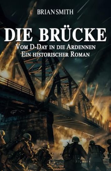Die Brücke - Vom D-Day in die Ardennen
