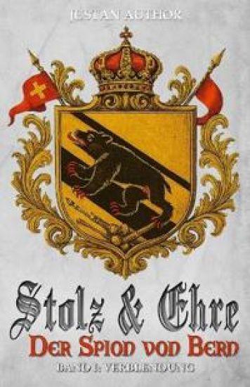 Stolz & Ehre - Der Spion von Bern Band I