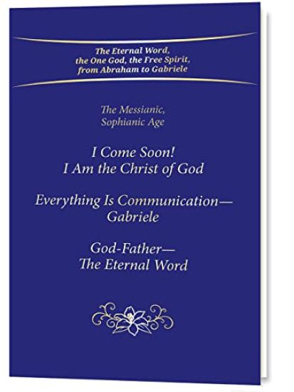 "I Come Soon! I Am the Christ of God. Everything is Communication – Gabriele. God-Father – The Eternal Word."