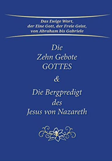 Die Zehn Gebote Gottes & Die Bergpredigt des Jesus von Nazareth