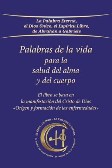 Palabras de la vida para la salud del alma y del cuerpo: El libro se basa en la manifestación del Cristo de Dios Origen y formación de las enfermedade