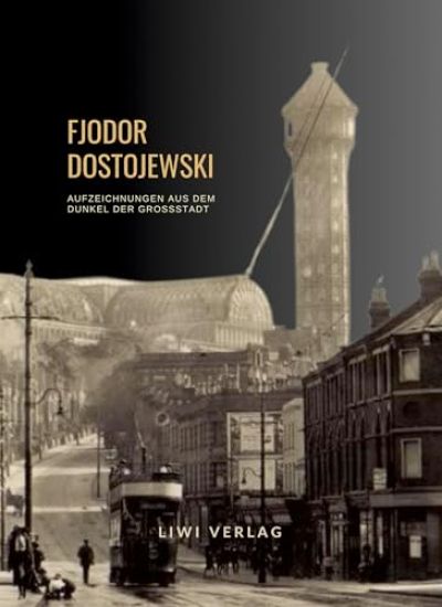 Fjodor Dostojewski: Aufzeichnungen aus dem Dunkel der Großstadt. Vollständige Neuausgabe