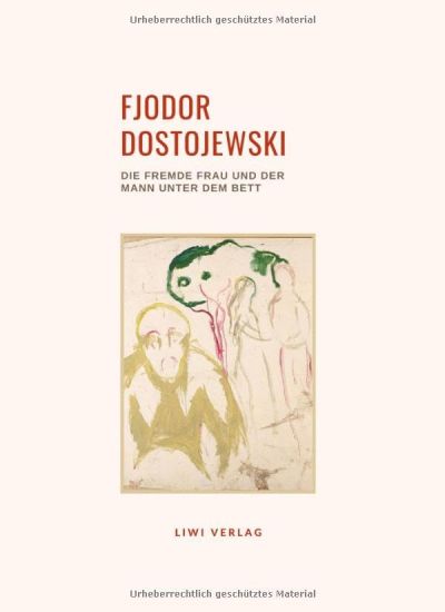 Fjodor Dostojewski: Die fremde Frau und der Mann unter dem Bett. Vollständige Neuausgabe
