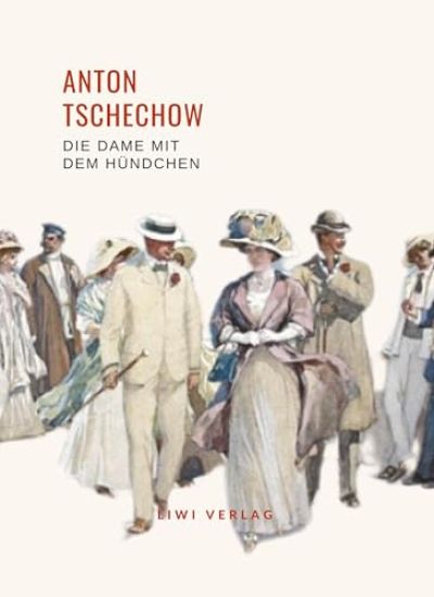 Anton Tschechow: Die Dame mit dem Hündchen. Vollständige Neuausgabe