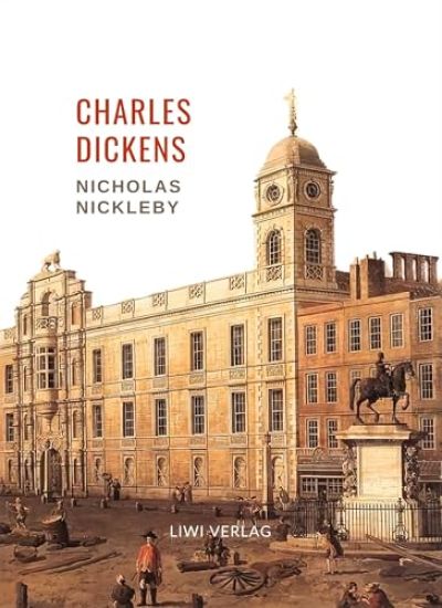 Charles Dickens: Nicholas Nickleby. Vollständige Neuausgabe
