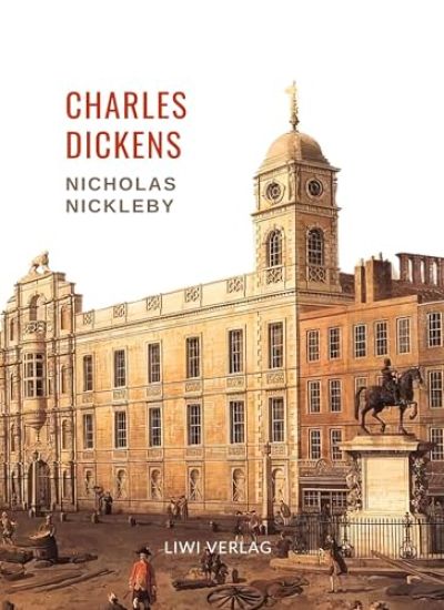 Charles Dickens: Nicholas Nickleby. Vollständige Neuausgabe