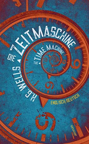 Die Zeitmaschine. H.G. Wells. Zweisprachig Englisch-Deutsch / The Time Machine