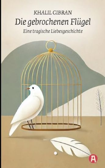 Die gebrochenen Flügel. Eine tragische Liebesgeschichte. Khalil Gibran