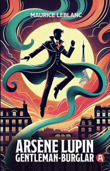 Arsène Lupin, Gentleman-Burglar. 9 Adventure Novellas. Maurice Leblanc
