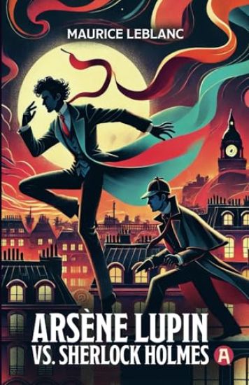 Arsène Lupin vs. Sherlock Holmes. Adventure Novel. Maurice Leblanc