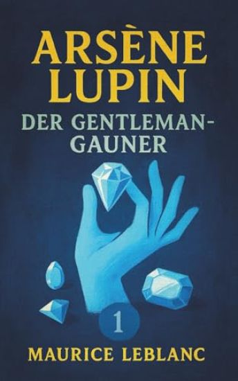 Arsène Lupin, der Gentleman-Gauner. Kriminalgeschichten. Maurice Leblanc