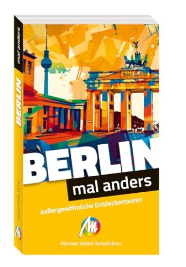Berlin - mal anders. MICHAEL MÜLLER REISEFÜHRER