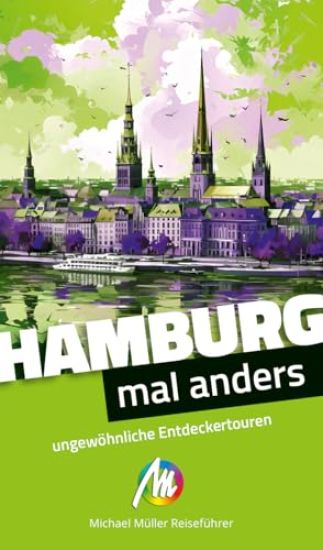 Hamburg - mal anders. MICHAEL MÜLLER REISEFÜHRER