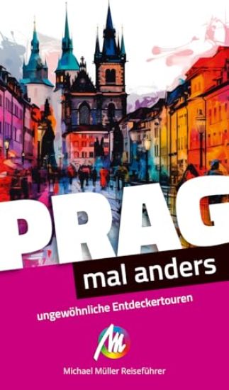 Prag - mal anders. MICHAEL MÜLLER REISEFÜHRER
