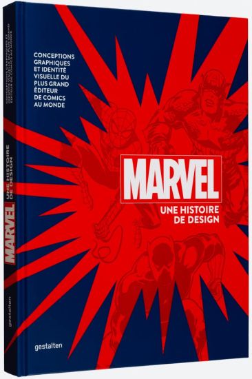 Marvel Une Histoire de Design: Conceptions Graphiques Et Identité Visuelle Du Plus Grand Éditeur de Comics Au Monde