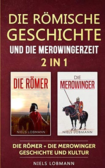 Die römische Geschichte und die Merowingerzeit - 2 in 1