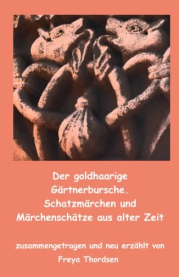 Der goldhaarige Gärtnerbursche. Schatzmärchen und Märchenschätze aus alter Zeit