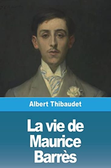 La vie de Maurice Barrès