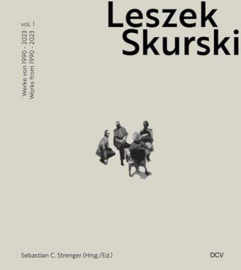 Leszek Skurski - Werkverzeichnis Band 1: Werke Von 1990-2024 / Catalogue Raisonné Vol. 1: Works from 1990-2024