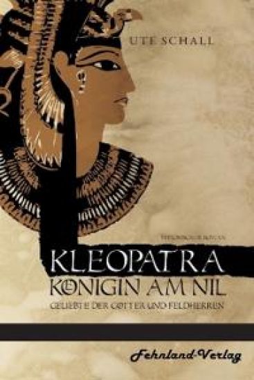 Kleopatra. Königin am Nil - Geliebte der Götter und Feldherren