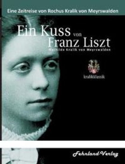 Ein Kuss von Franz Liszt. Mathilde Kralik von Meyrswalden