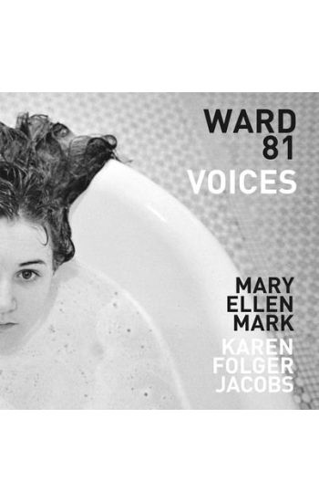 Mary Ellen Mark and Karen Folger Jacobs: Ward 81: Voices