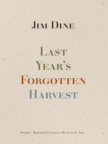 Jim Dine: Last Year’s Forgotten Harvest