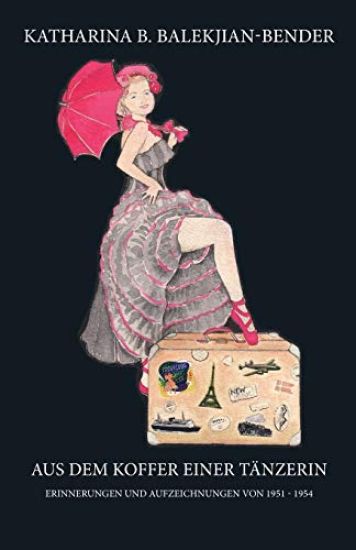 Aus dem Koffer einer Tänzerin: Erinnerungen und Aufzeichnungen von 1951-1954