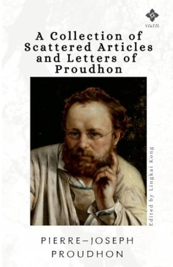 A Collection of Scattered Articles and Letters of Proudhon