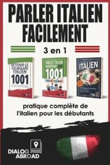 Parler italien facilement - 3 en 1 pratique complète de l'italien pour les débutants