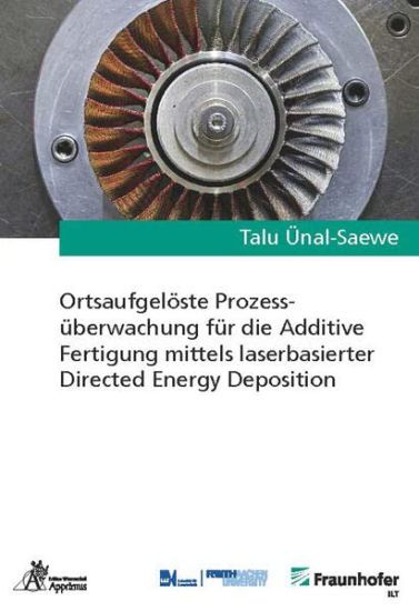 Ortsaufgelöste Prozessüberwachung für die Additive Fertigung mittels laserbasierter Directed Energy Deposition