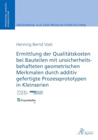 Ermittlung der Qualitätskosten bei Bauteilen mit unsicherheitsbehafteten geometrischen Merkmalen durch additiv gefertigte Prozessprototypen in Kleinserien