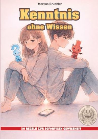 Kenntnis ohne Wissen - 30 Regeln zur sofortigen Gewissheit (Ein V.F.E.G. - Buch): Aus der Serie "Die bewusste Verblödung"
