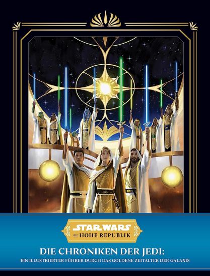Star Wars: Die Hohe Republik: Die Chroniken der Jedi: Ein illustrierter Führer durch das Goldene Zeitalter der Galaxis