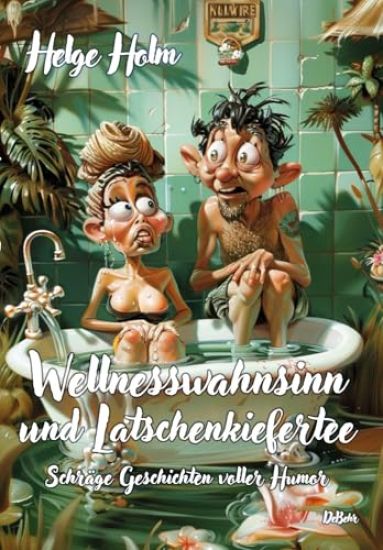 Wellnesswahnsinn und Latschenkiefertee - Schräge Geschichten voller Humor