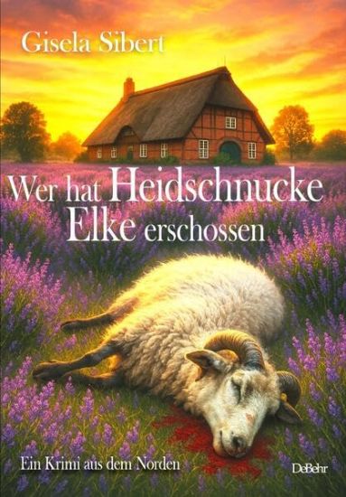 Wer hat Heidschnucke Elke erschossen - Ein Krimi aus dem Norden