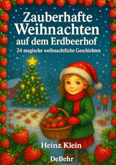 Zauberhafte Weihnachten auf dem Erdbeerhof - 24 magische weihnachtliche Geschichten