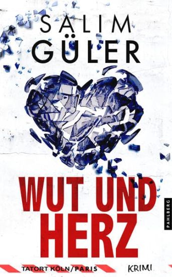 Güler, S: Wut und Herz - Tatort Köln / Paris