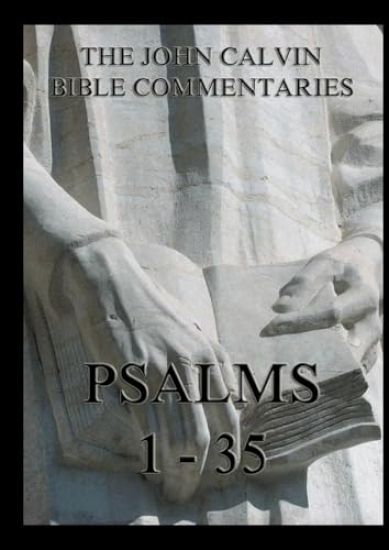 John Calvin's Bible Commentaries - Psalms 1 - 35