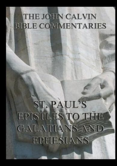 John Calvin's Bible Commentaries on St. Paul's Epistles to the Galatians and Ephesians