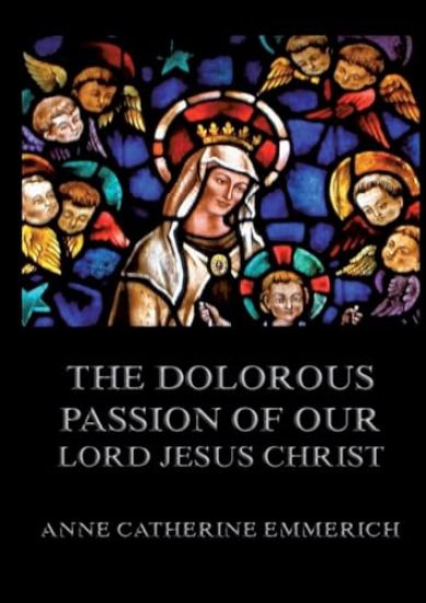 The Dolorous Passion of Our Lord Jesus Christ
